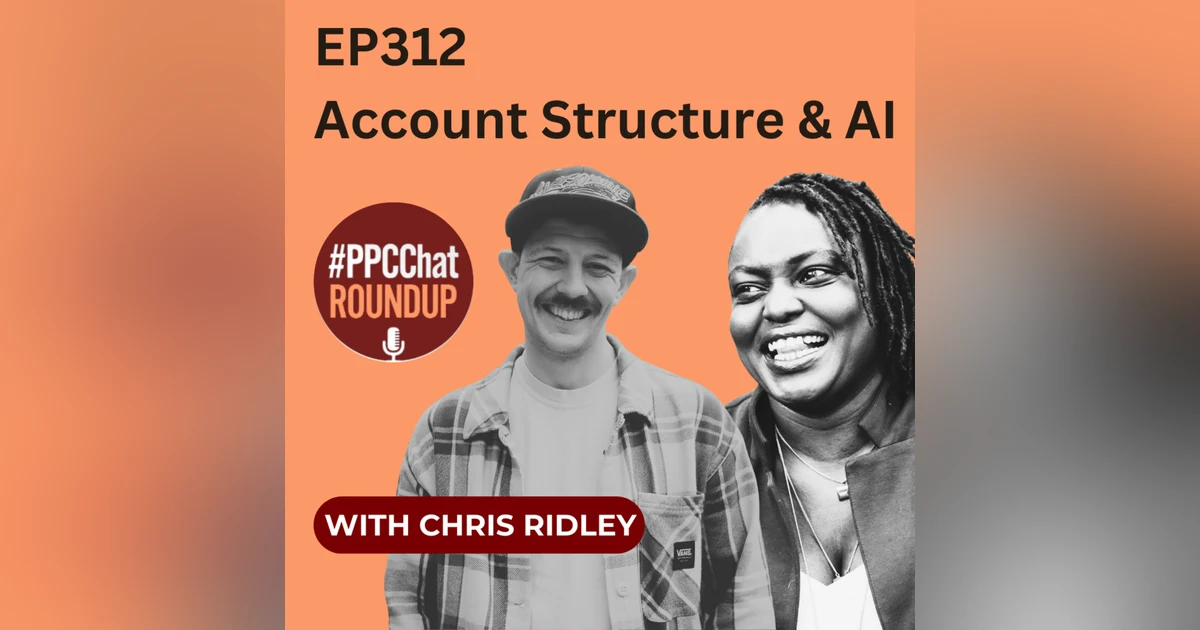 EP312 - Account Structure and AI with Chris Ridley