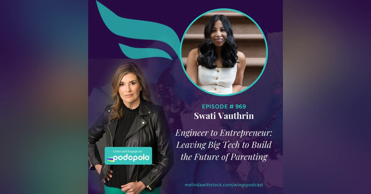 Engineer to Entrepreneur: Swati Vauthrin on Leaving Big Tech to Shape the Future of Parenting