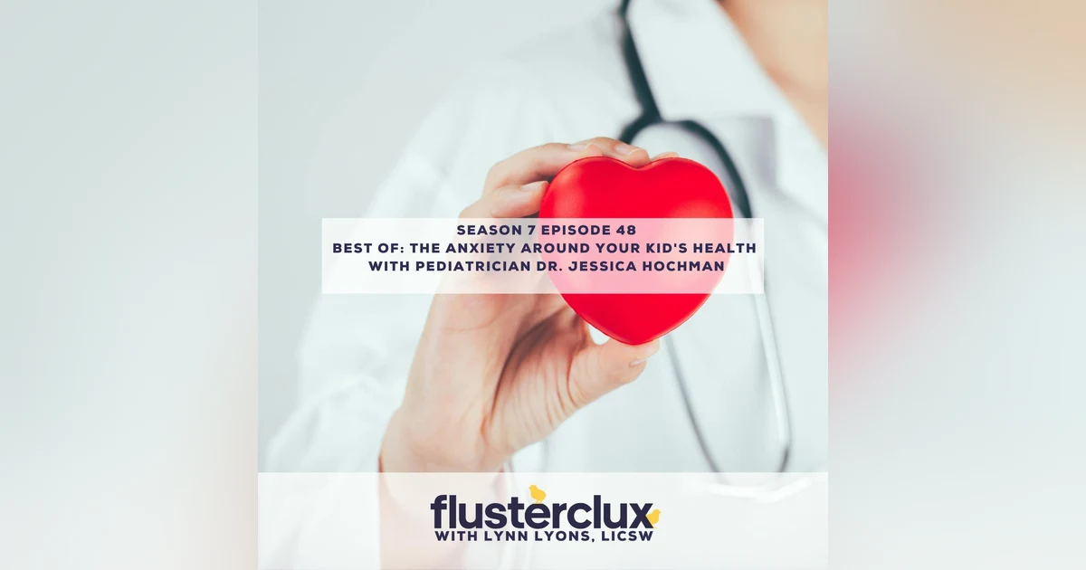 Best Of: The Anxiety Around Your Kid's Health with Pediatrician Dr. Jessica Hochman
