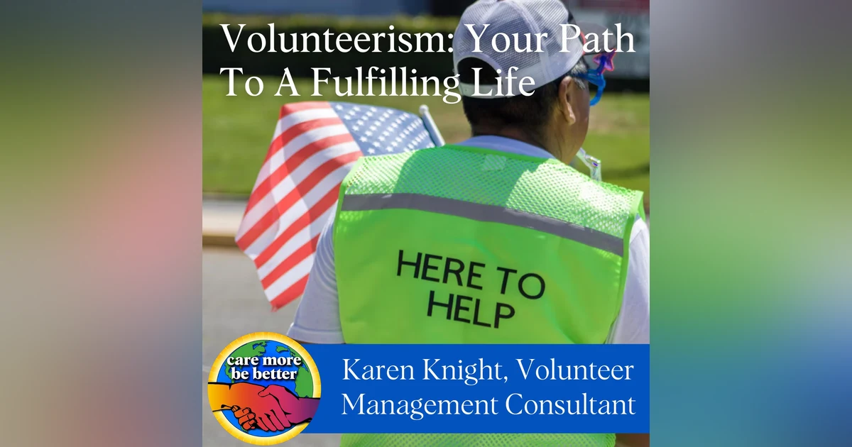 Volunteerism: Your Path To A Fulfilling Life with Karen Knight, Volunteer Management Consultant
