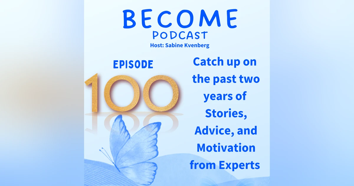 Ep.100 Catch up on the past 2 years of Stories, Advice and Motivation