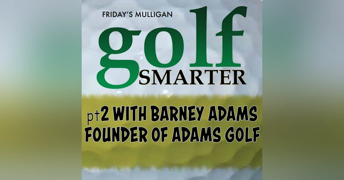 Pt2 with Founder of Adams Golf - Barney Adams