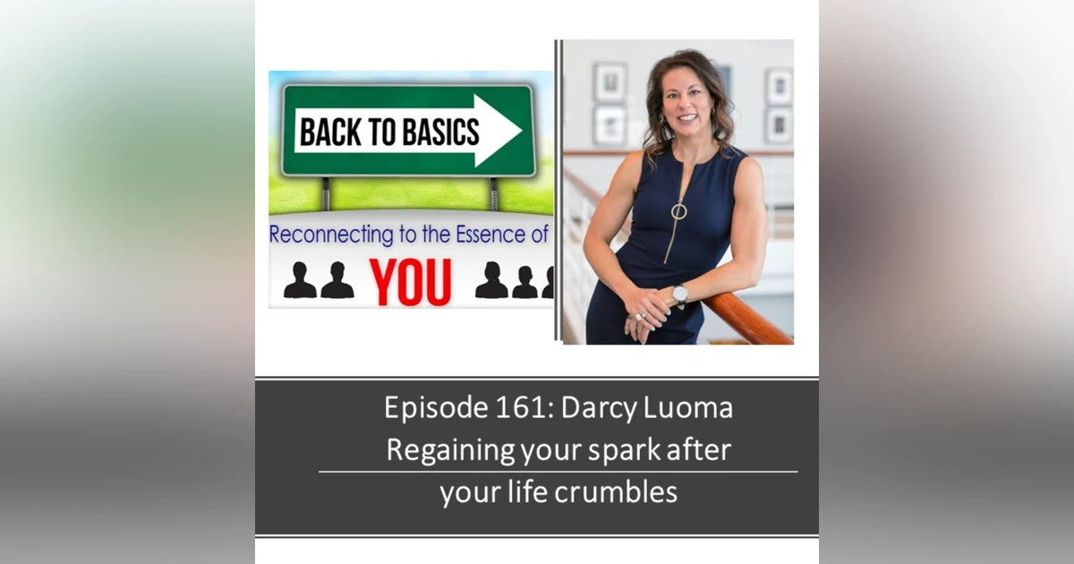 E161: Darcy Luoma - Regaining your Spark after your life crumbles