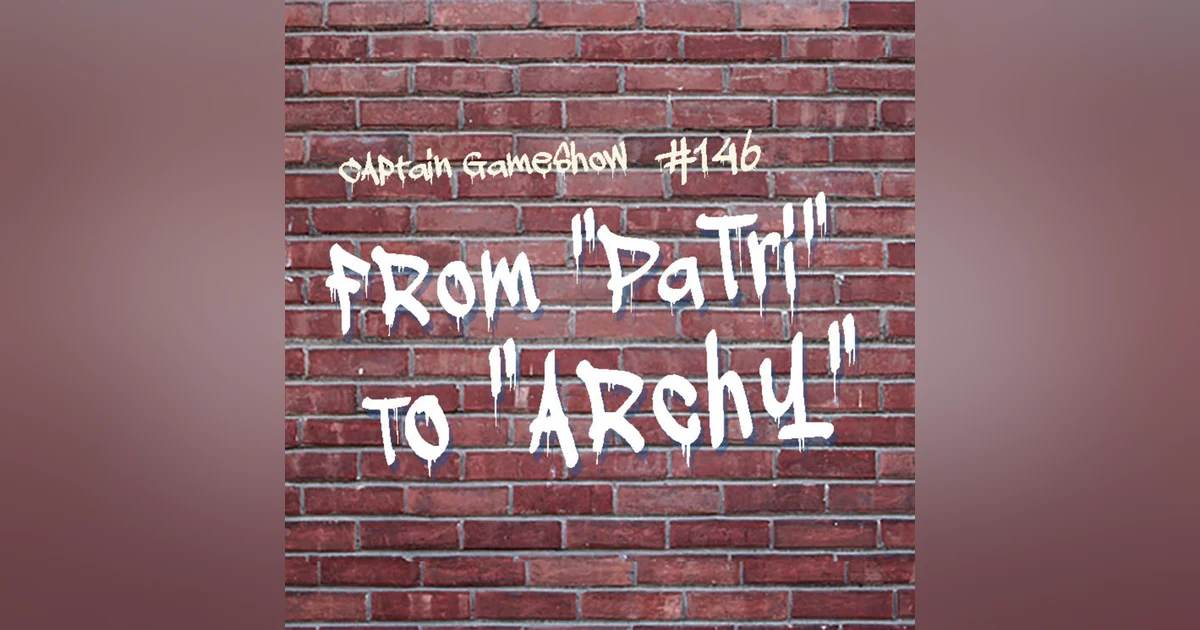 Episode 146: From "Patri" to "Archy"