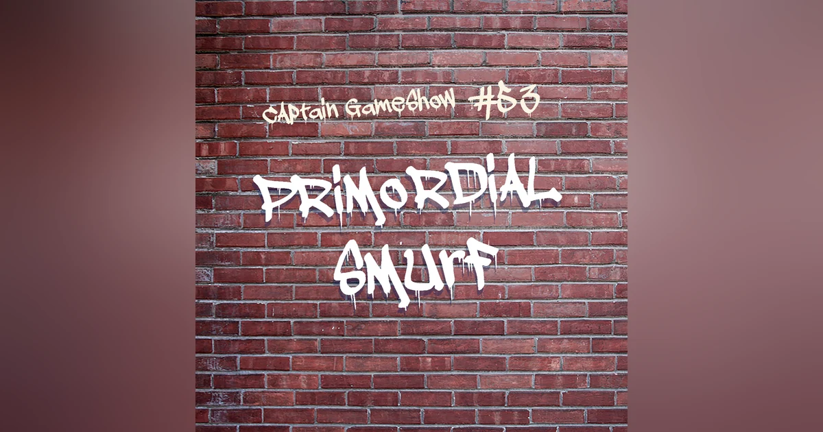 Episode 53: Primordial Smurf