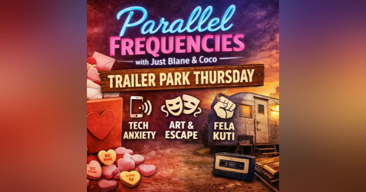 Trailer Park Thursday – Valentine’s Prep, Tech Anxiety & Art as Escape