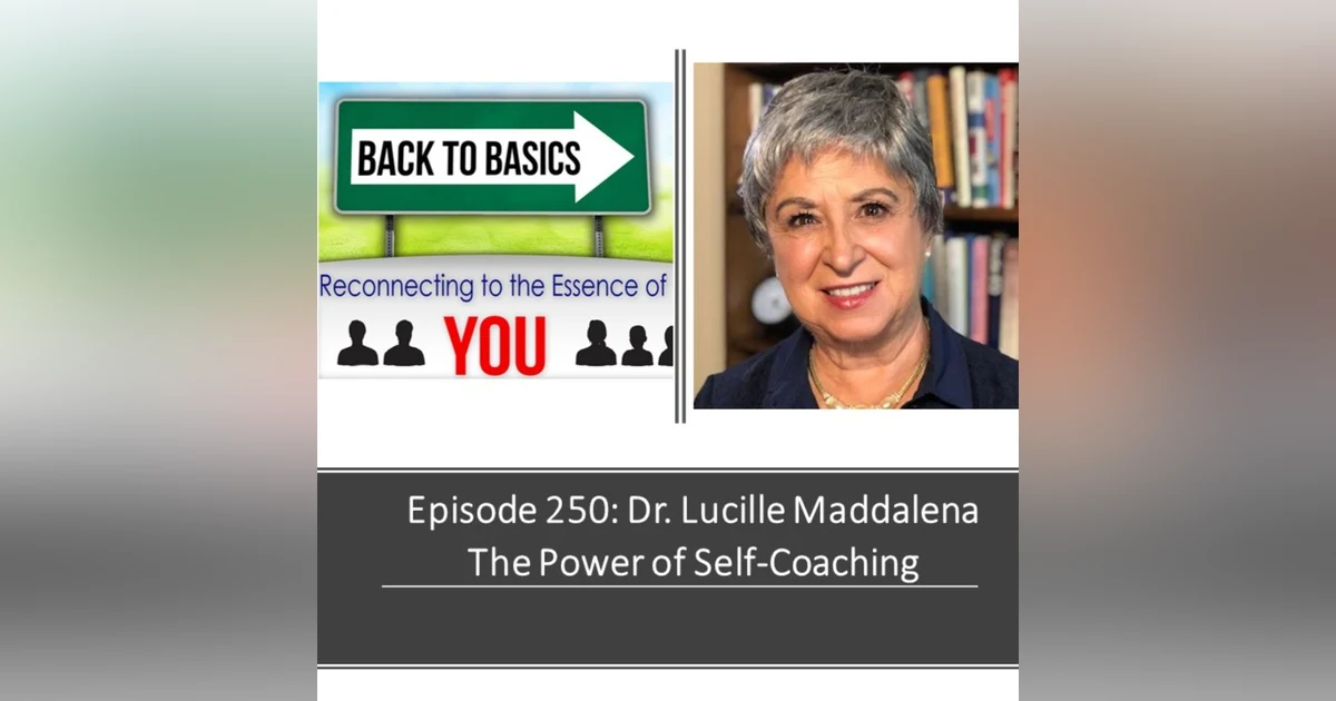 E250: Dr. Lucille Maddalena - The power of Self-Coaching
