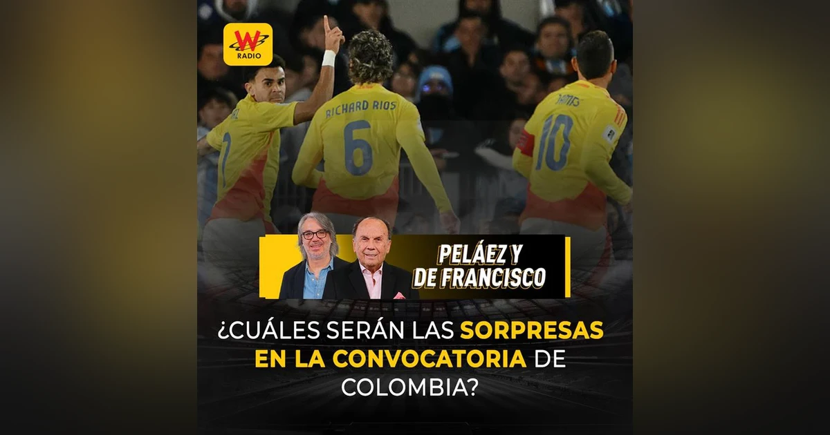 ¿Cuáles serán las sorpresas en la convocatoria de Colombia?