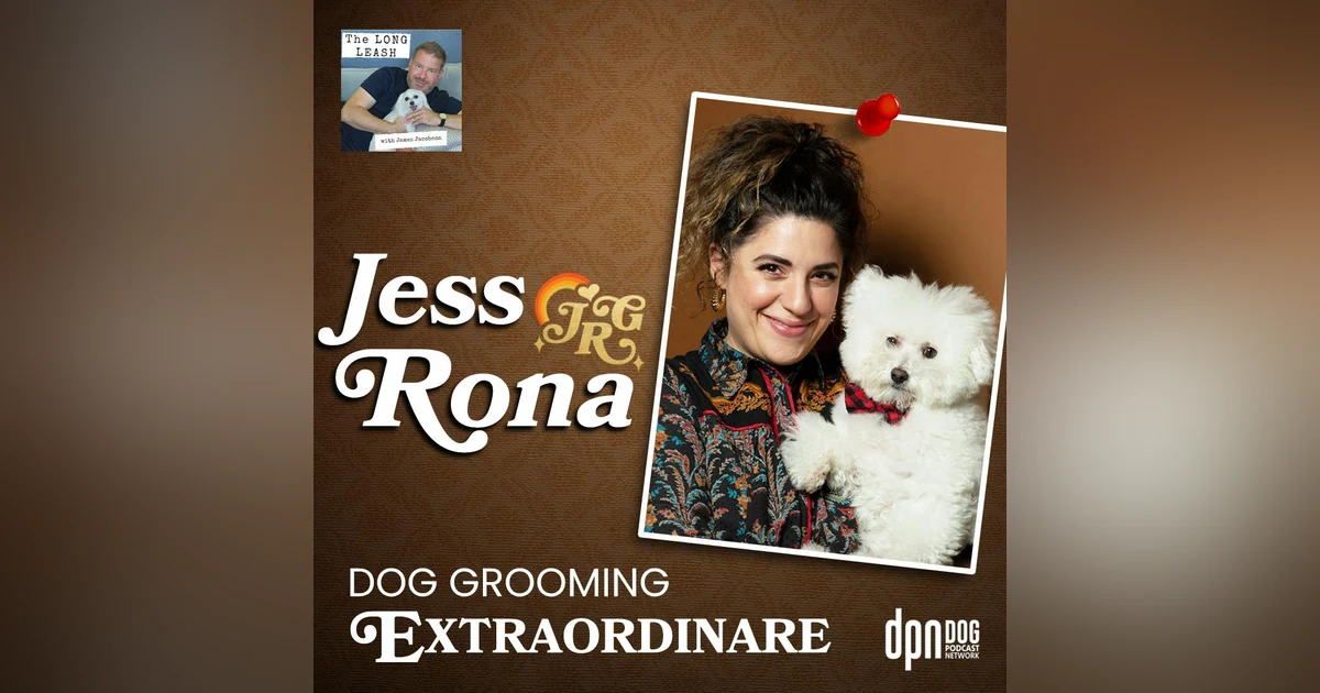 Jess Rona - Dog Grooming Extraordinaire | The Long Leash #25