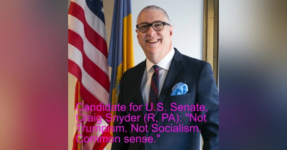 Candidate for U.S. Senate, Craig Snyder (R, PA): "Not Trumpism. Not Socialism. Common sense."