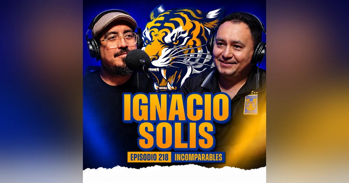 ¿Le sumas o restas a Tigres? | Ignacio Solis | 218