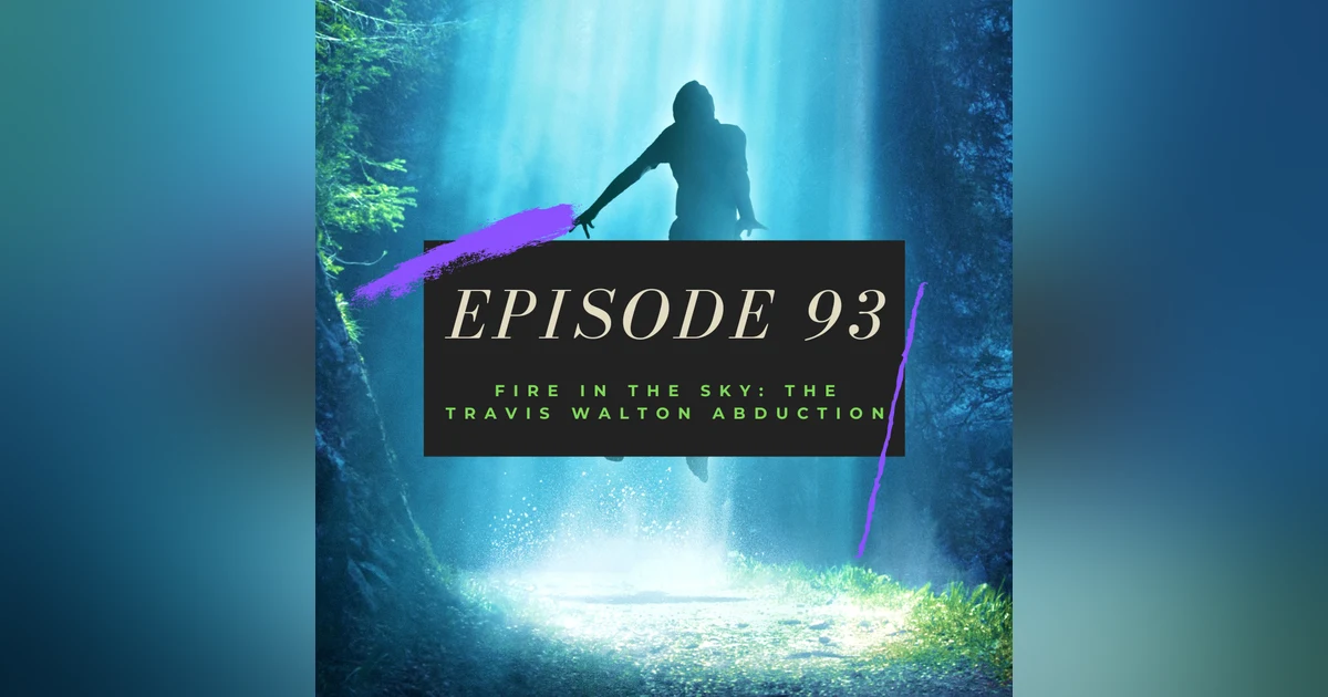 Ep. 93: Fire in the Sky - The Travis Walton Abduction