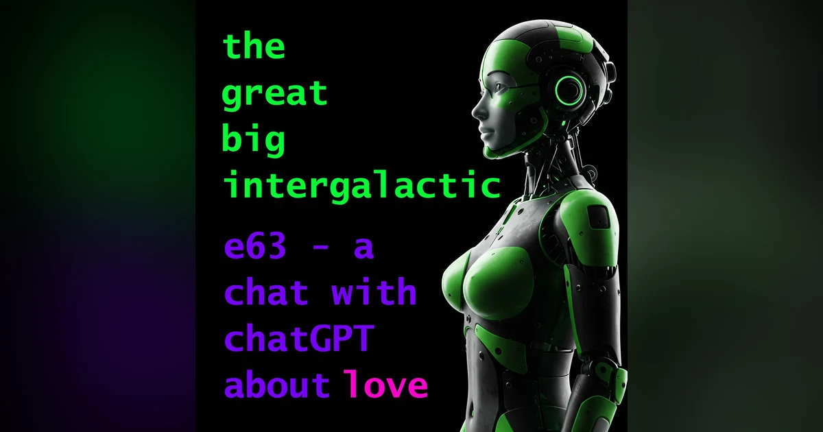 E63 - A Chat with Chat GPT about Love