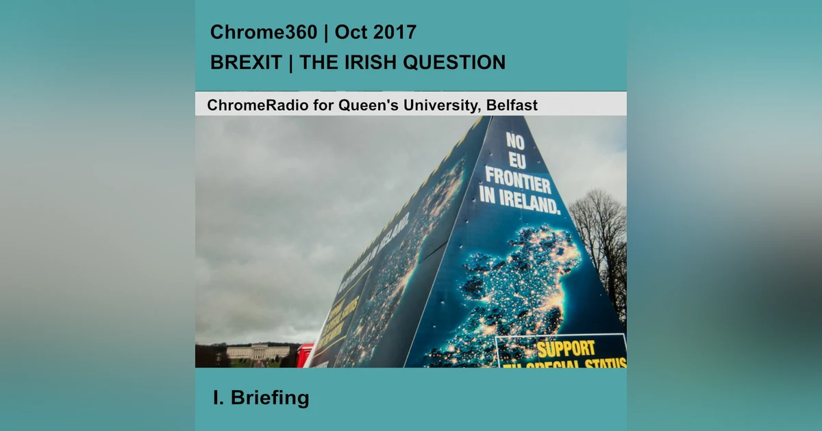 Chrome360 | BREXIT-THE IRISH QUESTION | Briefing - Professor David Phinnemore | 1 Oct 2017