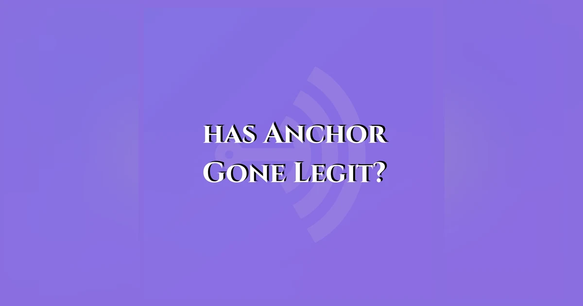 Has Anchor Gone Legit?