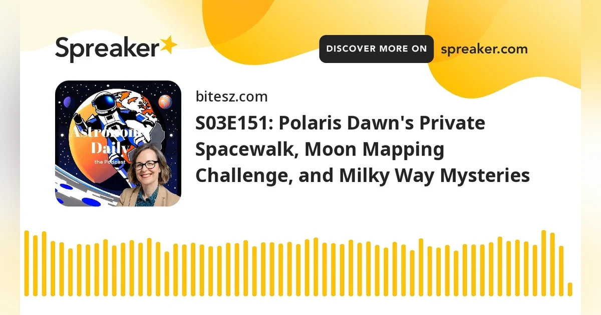 S03E151: Polaris Dawn’s Private Spacewalk, Moon Mapping Challenge, and Milky Way Mysteries