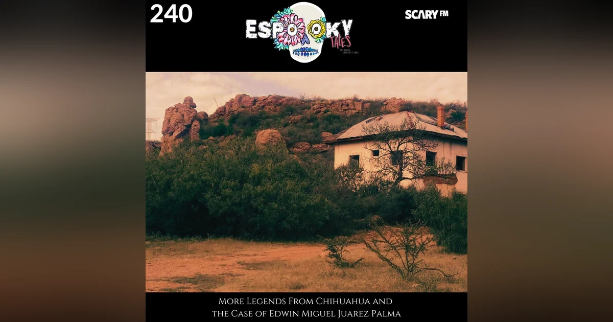 More Legends From Chihuahua and the Case of Edwin Miguel Juarez Palma