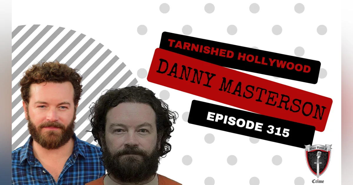 S8 Ep315: Tarnished Hollywood: Danny Masterson