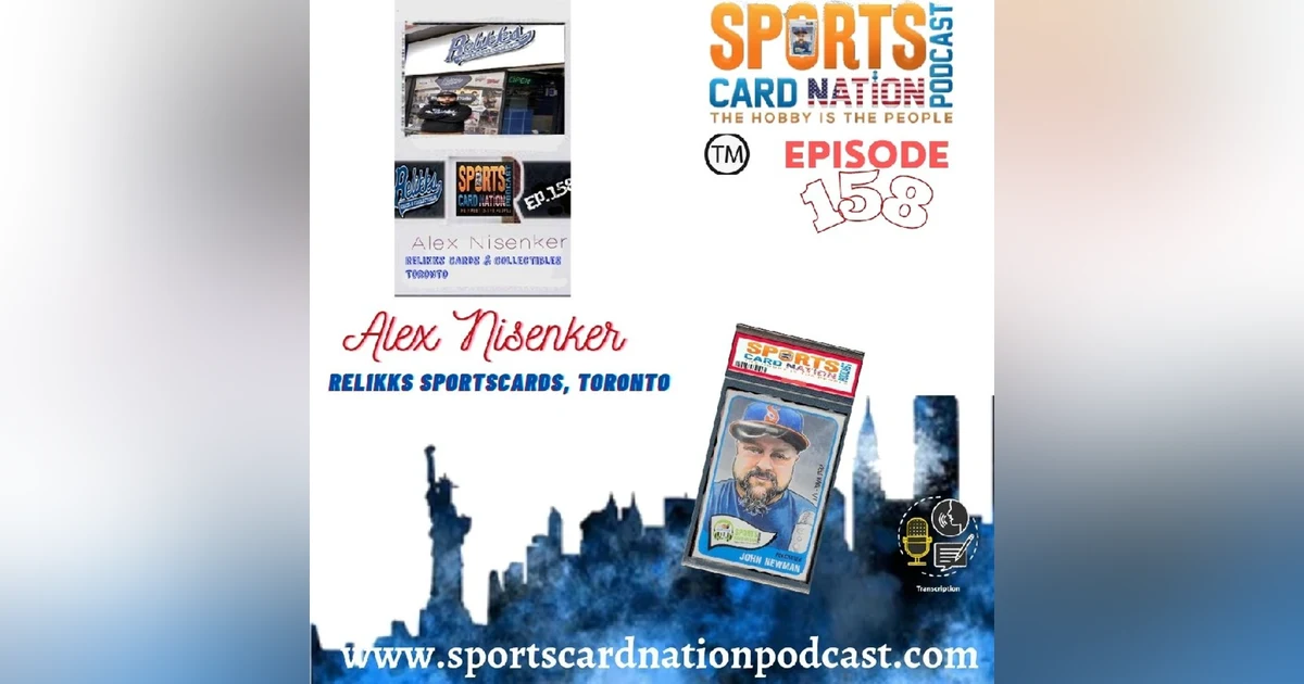 Ep.158 w/Alex Nisenker-Relikks Card Shop-Toronto
