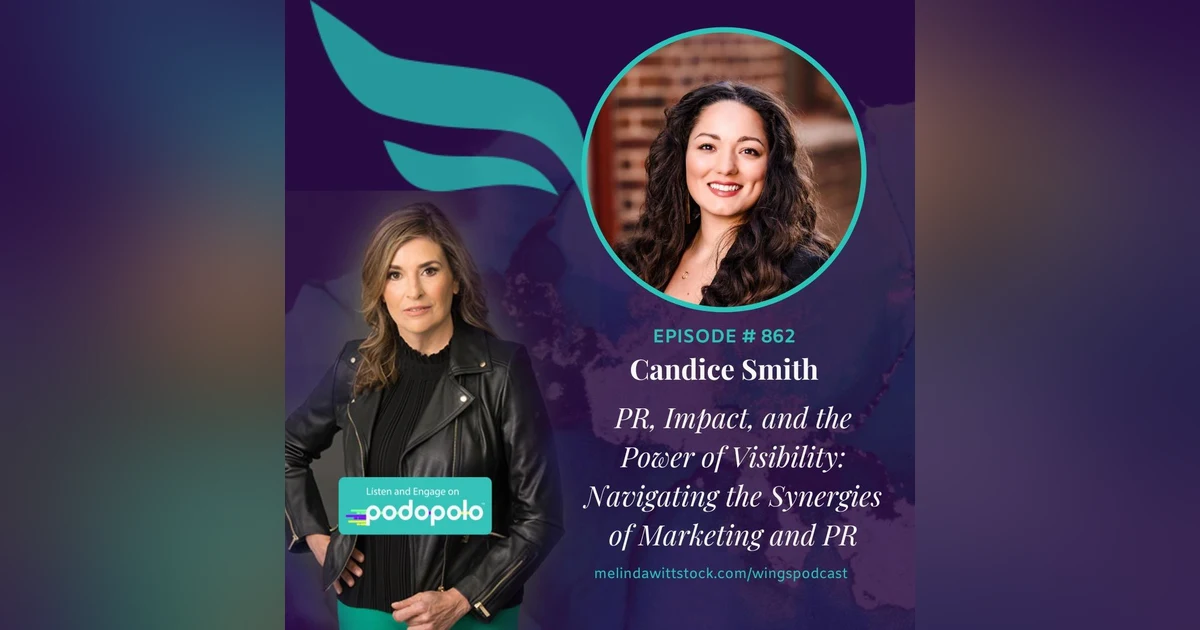 PR, Impact, and the Power of Visibility: Serial Entrepreneur Candice Smith on Navigating the Synergies of Data-Driven PR and Marketing for Business Growth