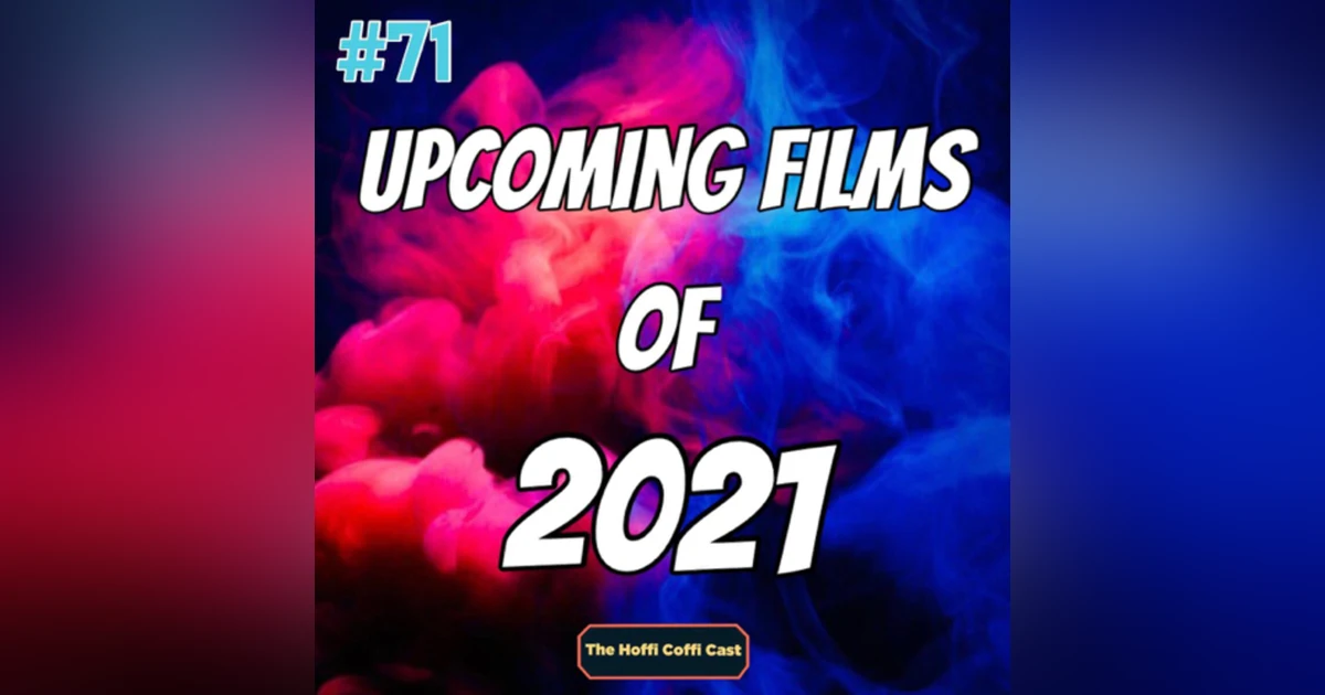 71 - Upcoming Films Of 2021