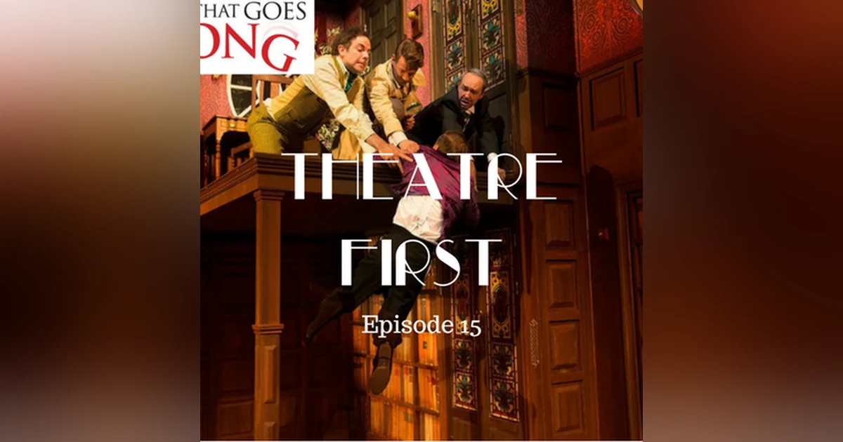 15: The Play That Goes Wrong - Theatre First with Alex First Episode 15