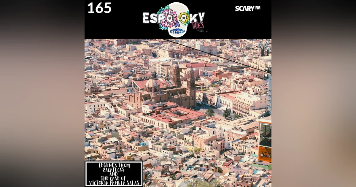 Legends From Zacatecas (part two) and the Case of Victoria Pamela Salas