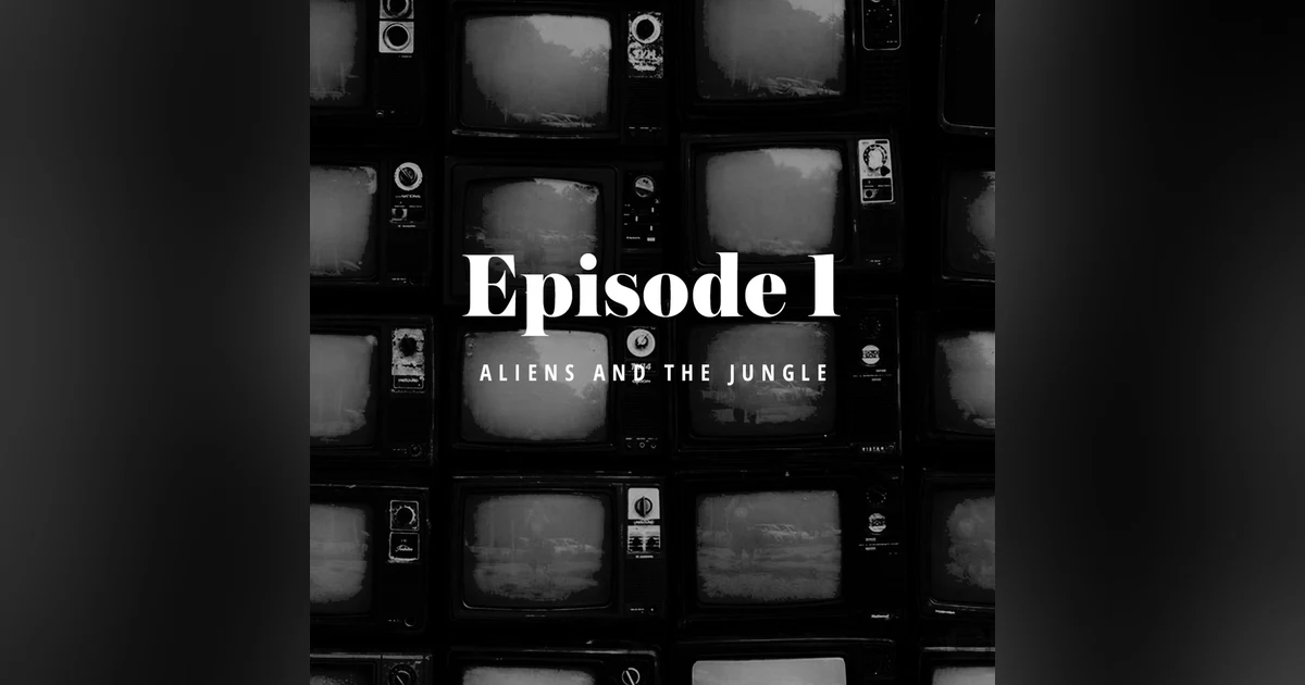 Episode 1: Aliens and the Jungle