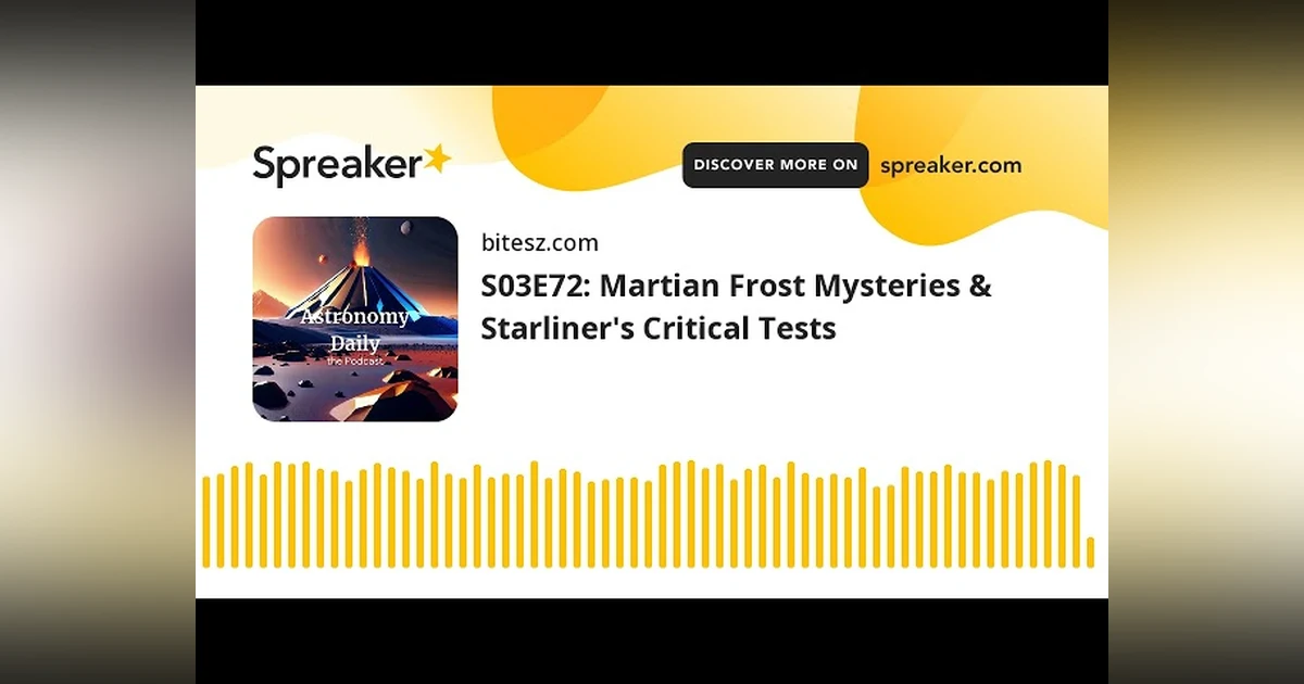 S03E72: Martian Frost Mysteries & Starliner’s Critical Tests