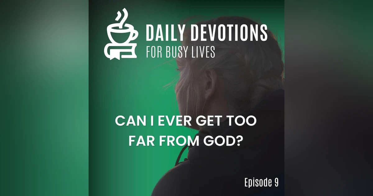 Can I Ever Get Too Far From God?
