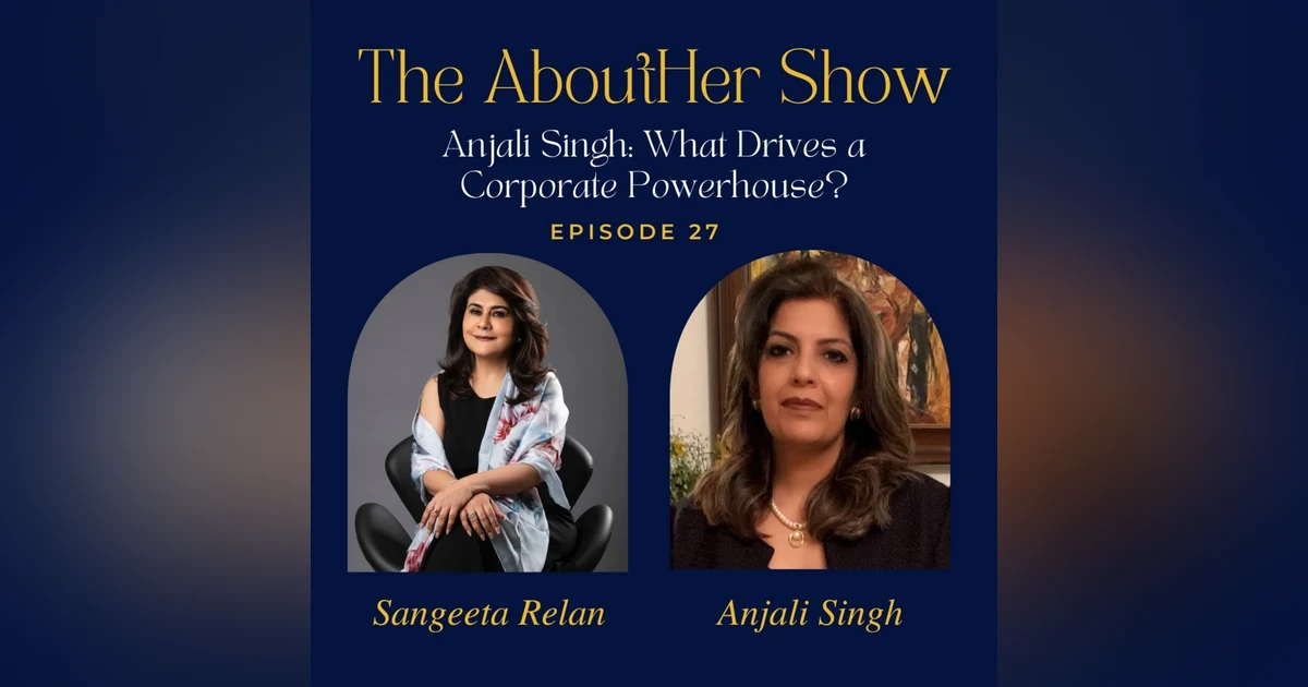 S2E79: Anjali Singh: What Drives a Corporate Powerhouse?