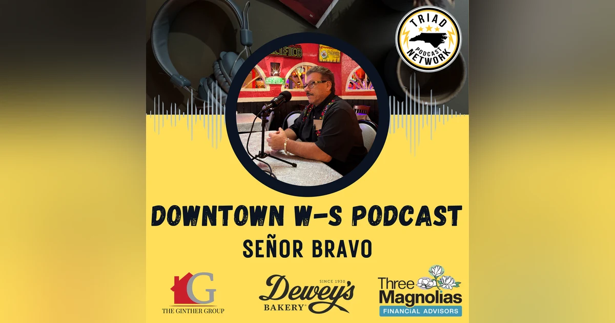 Downtown Winston-Salem Podcast - Señor Bravo