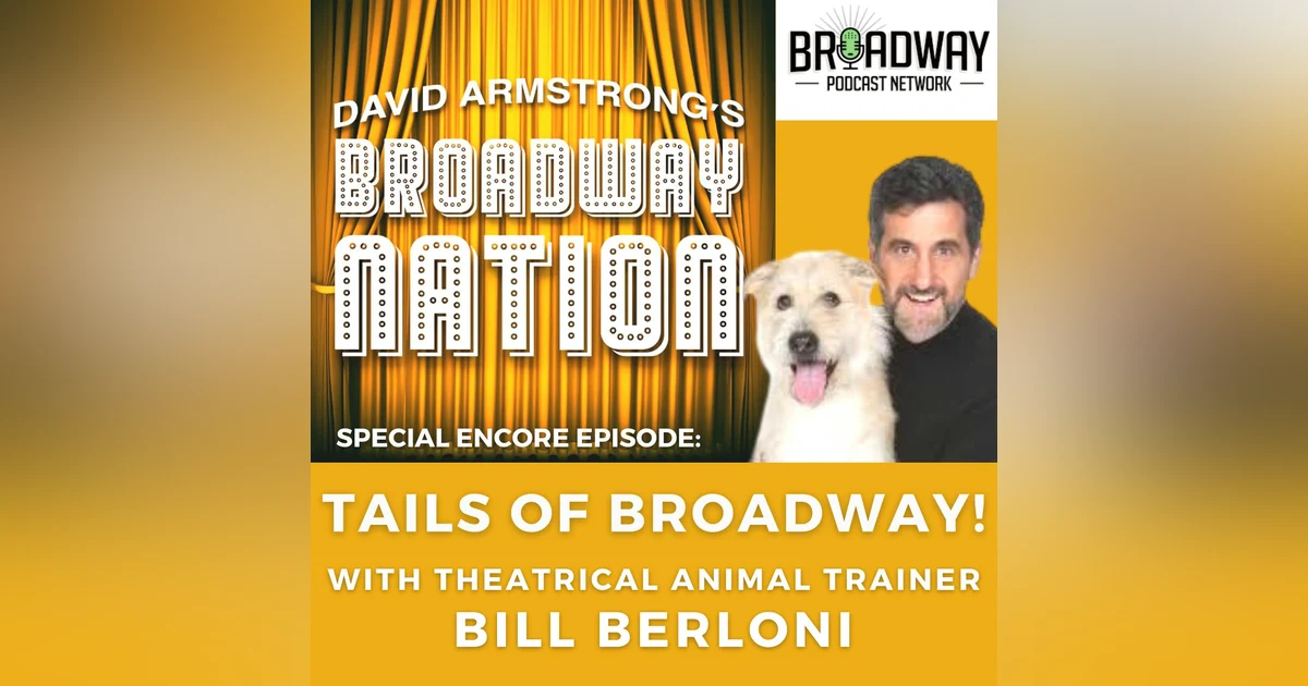 Special Encore Episode: Tails Of Broadway - with theatrical animal trainer Bill Berloni