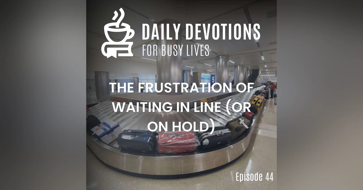 The Frustration of Waiting in Line (or on Hold)