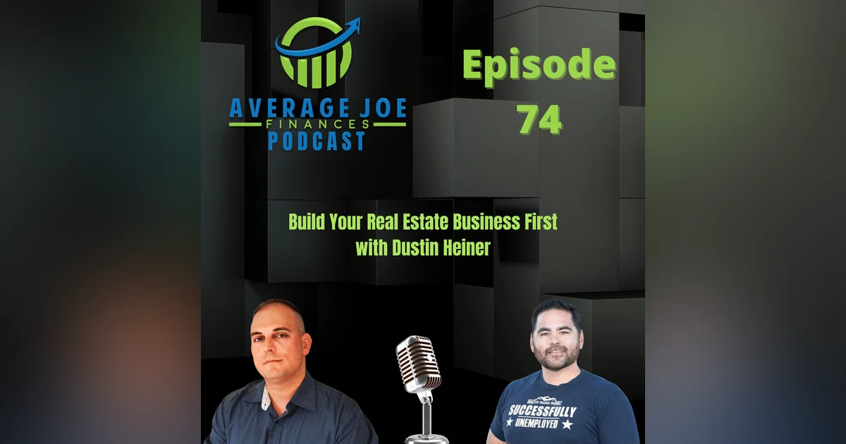 74. Build Your Real Estate Business First with Dustin Heiner