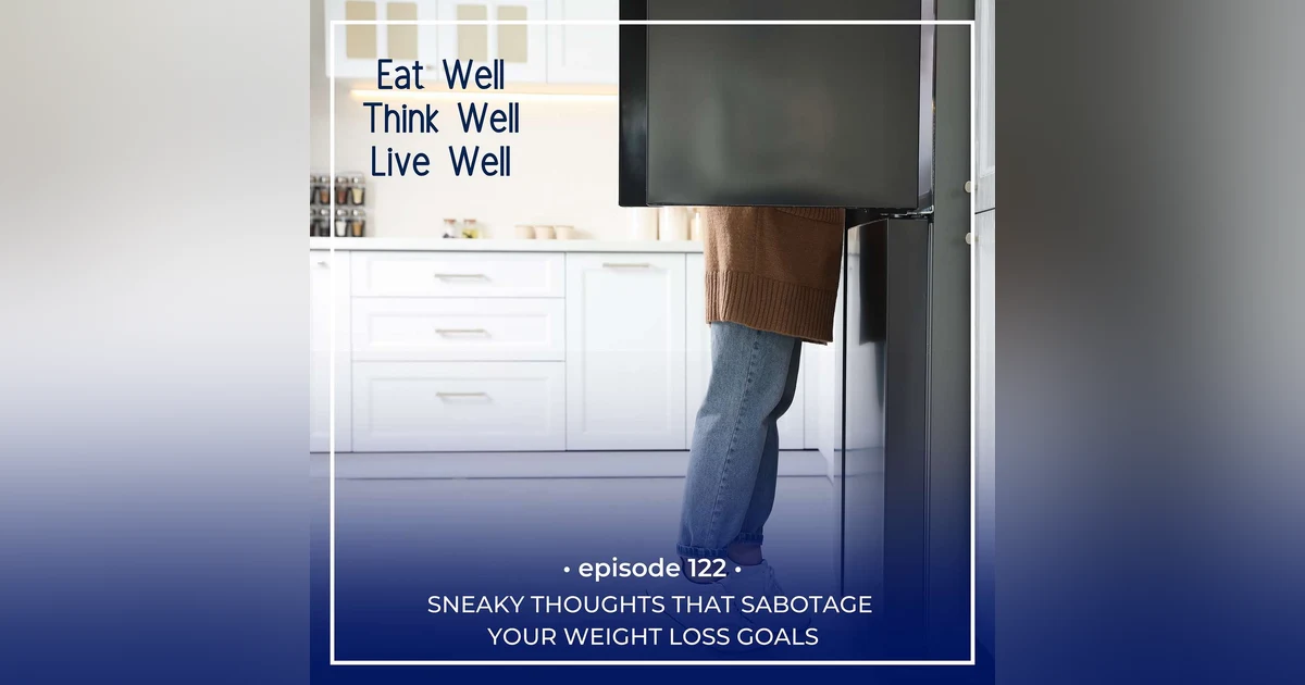 Sneaky Thoughts That Sabotage Your Weight Loss Goals [Ep. 122]