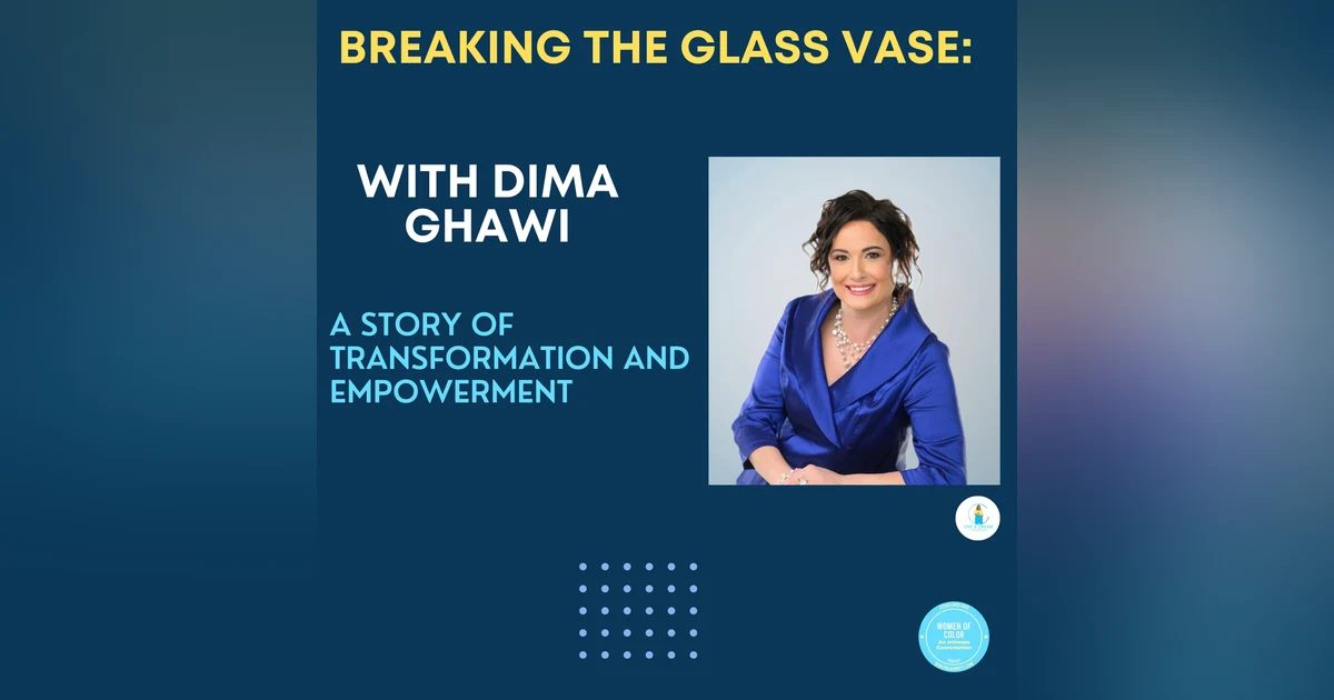 Breaking the Glass Vase: A Story of Transformation and Empowerment with Dima Ghawi
