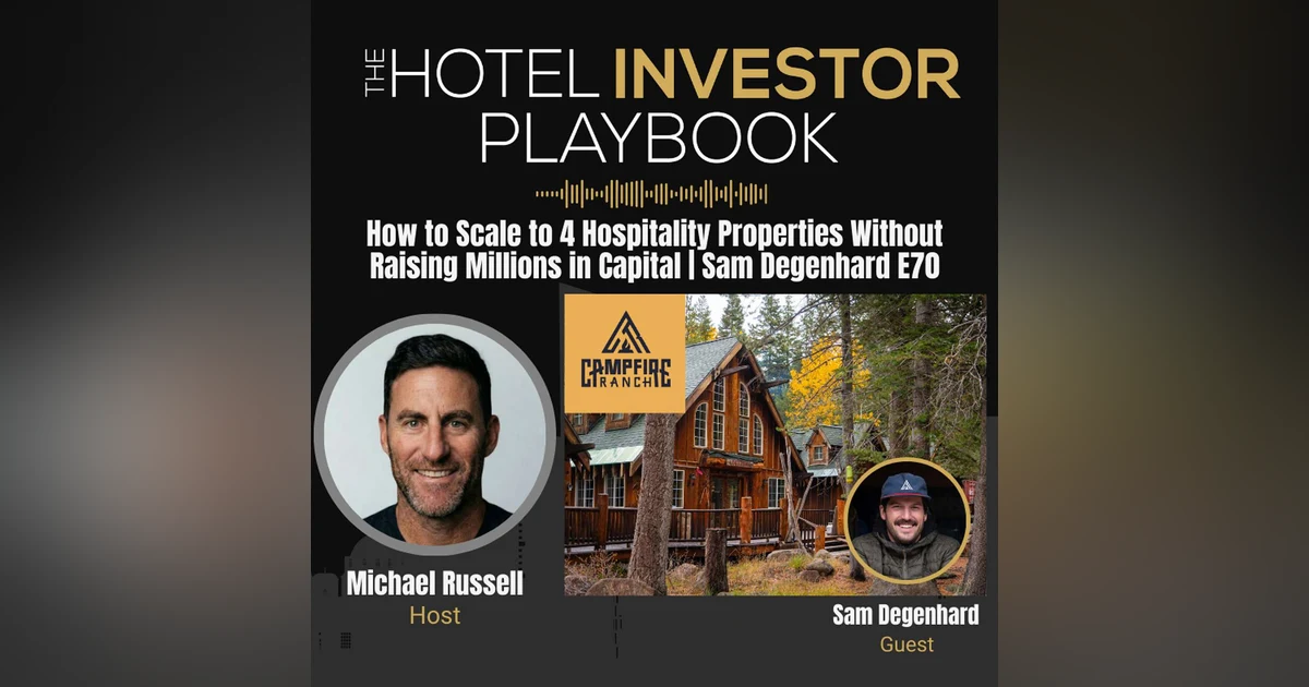 How to Scale to 4 Hospitality Properties Without Raising Millions in Capital | Sam Degenhard E70