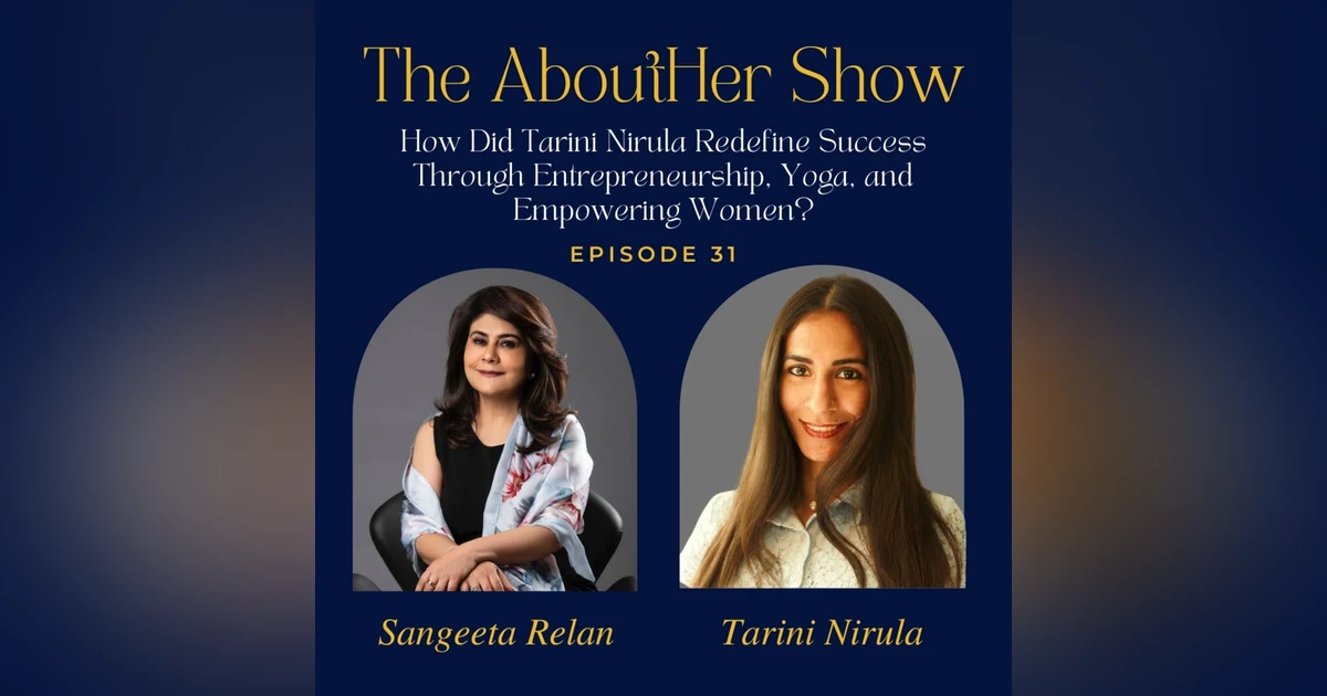 S2E83: How Did Tarini Nirula Redefine Success Through Entrepreneurship, Yoga, and Empowering Women?