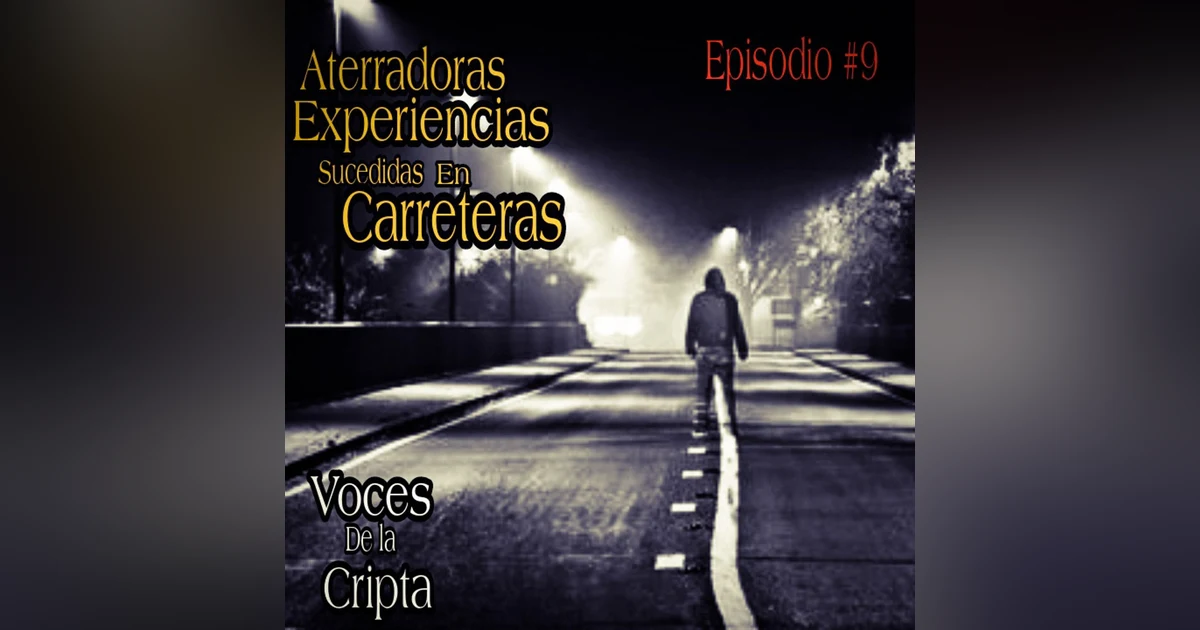 Los Terrores que hay en las Carreteras / Voces de la Cripta #9 / L.C.E.
