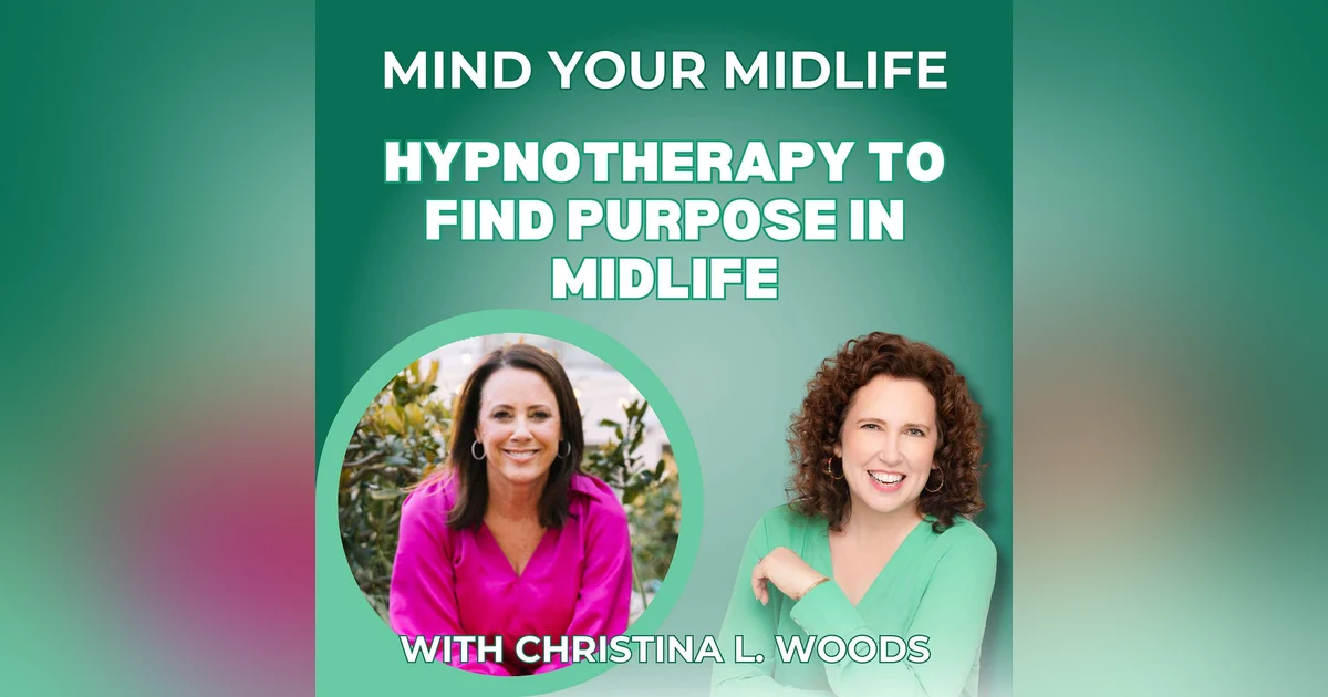89. Changemakers: Hypnotherapy to Find Purpose in Midlife, with Christina L. Woods