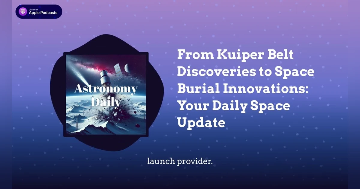 From Kuiper Belt Discoveries to Space Burial Innovations: Your Daily Space Update