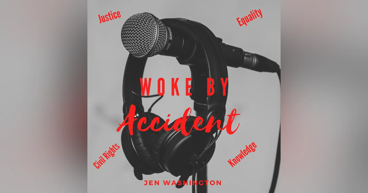 Woke By Accident Podcast Episode 31
