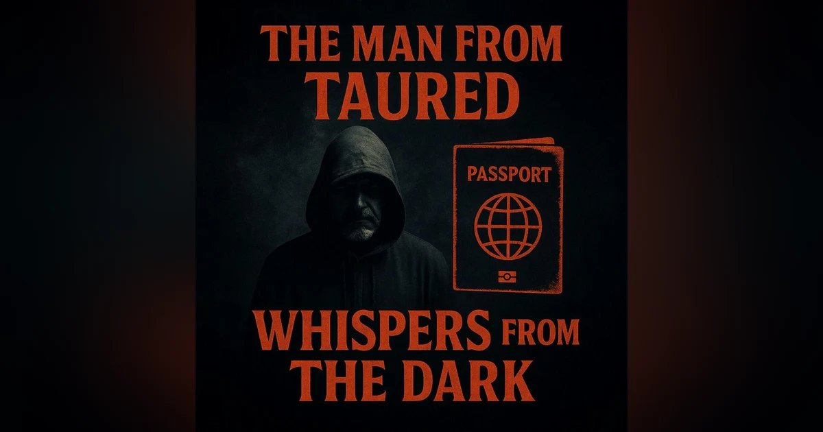 101: Whispers from the Dark: The Man From Taured – Passport from Nowhere & Unexplained Disappearance