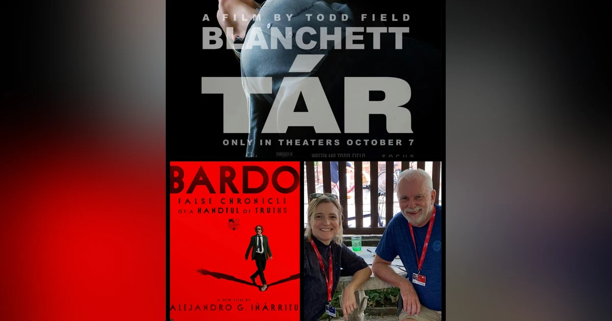 298: Venice Film Festival 2022 dispatch!  Reviews & first reactions:  'Tár' and 'Bardo'. With critic Tom O'Brien (NextBestPicture.com)