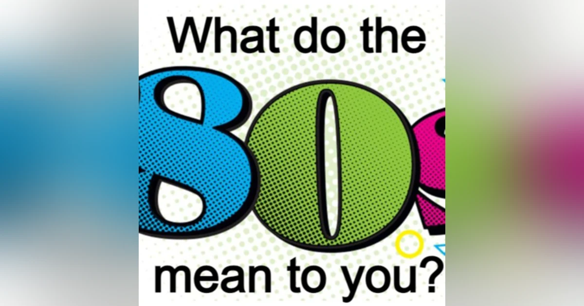 What Do The '80s Mean To You?