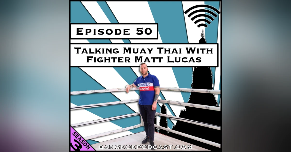 Talking Muay Thai With Fighter Matt Lucas [Season 3, Episode 50]