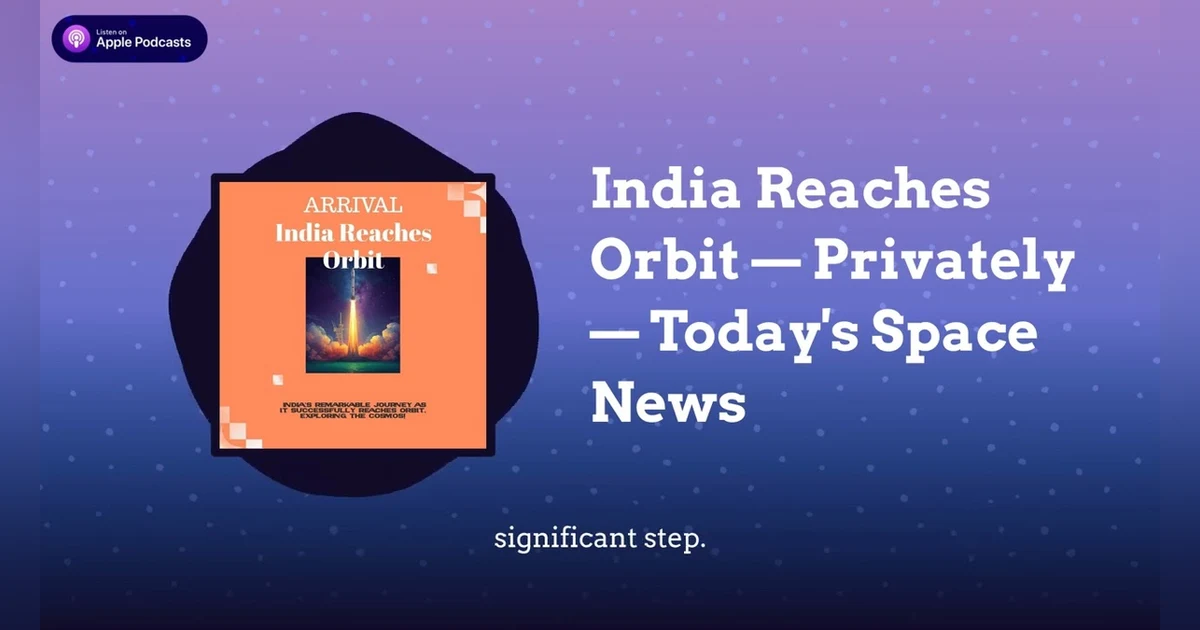 India Reaches Orbit — Privately — Today’s Space News