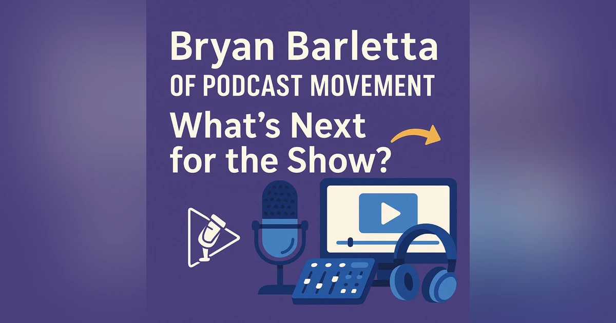 Bryan Barletta of Podcast Movement: What’s Next for the Show? #642