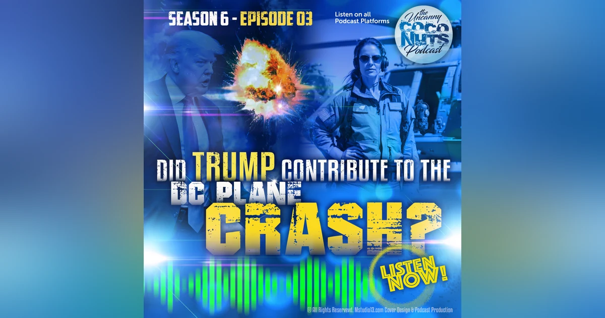 S6E03: Did Trump contribute to the DC Plane crash?